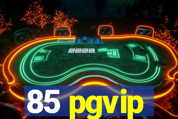 85 pgvip